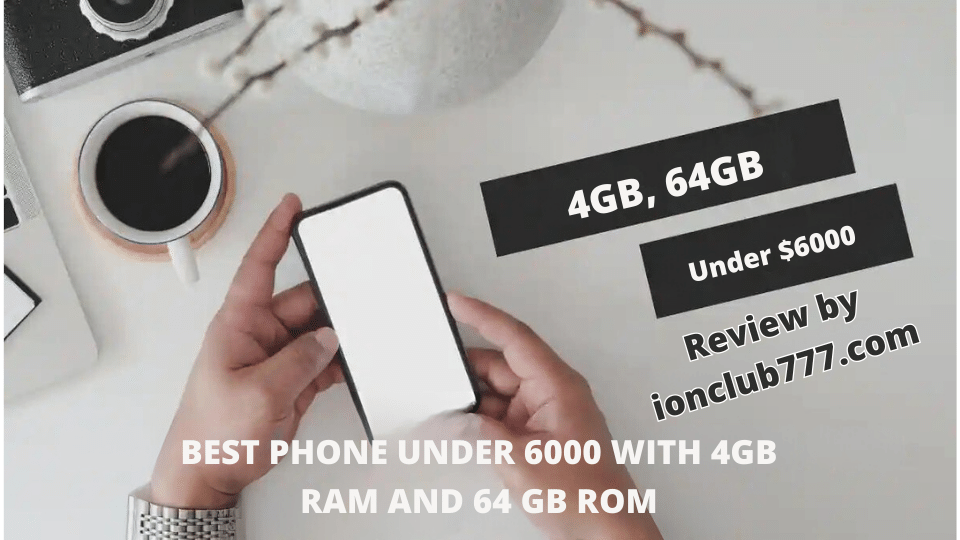 Exploring the Best Phone Under ₹6000 with 4GB RAM and 64GB ROM