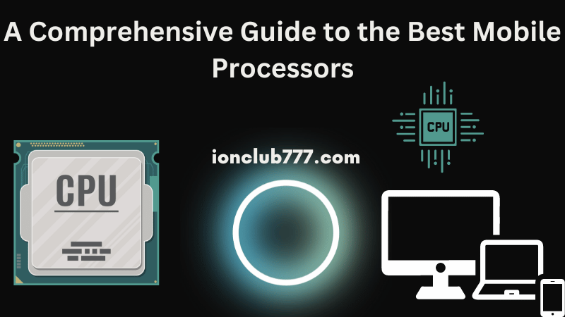 A Comprehensive Guide to the Best Mobile Processors