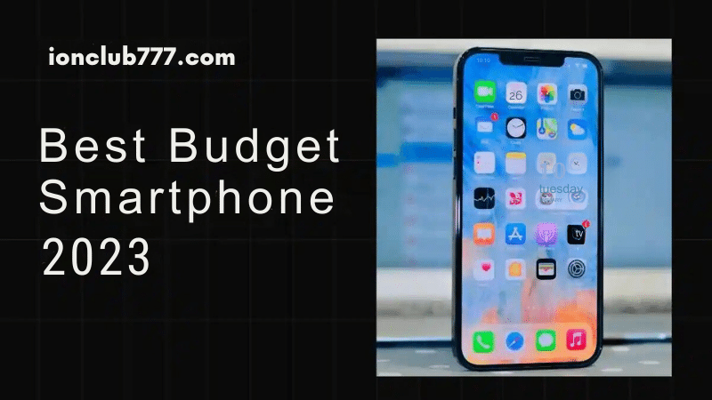 The Best Budget Smartphones of 2023: Powerful Features at an Affordable Price