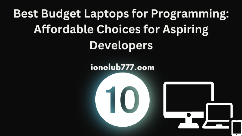 Best Budget Laptops for Programming: Affordable Choices for Aspiring Developers