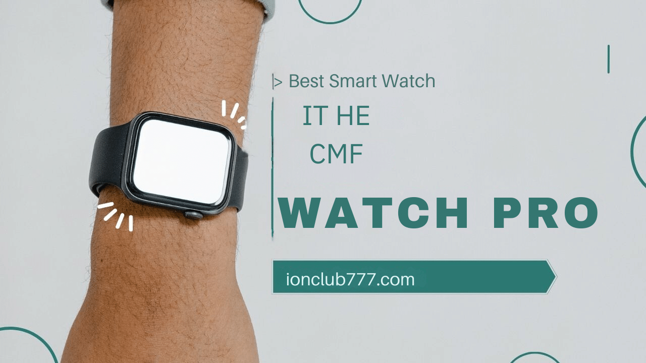 The CMF Watch Pro Unveiled: A Fusion of Elegance and Technology