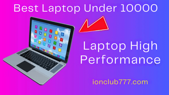 The Ideal Budget-Friendly Laptop: Best Laptops Under 10000!
