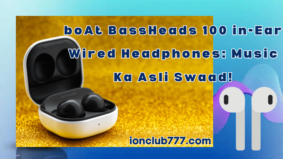 boAt BassHeads 100 in-Ear Wired Headphones: Music Ka Asli Swaad!